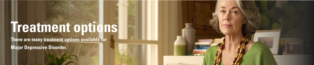 Treatment options - There are many treatment options available for Major Depressive Disorder.