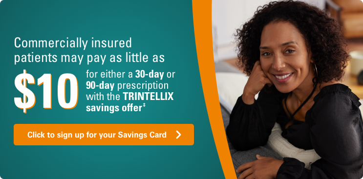 Commercially insured patients are eligible for savings with either a 30-day or 90-day prescription with the TRINTELLIX savings offer.